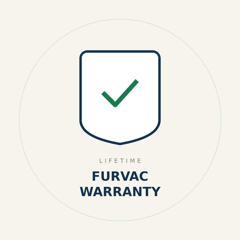 Lifetime FurVac Warranty — get a new device if your FurVac ever breaks